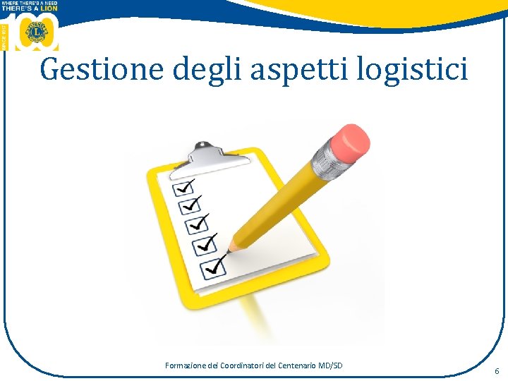 Gestione degli aspetti logistici Formazione dei Coordinatori del Centenario MD/SD 6 