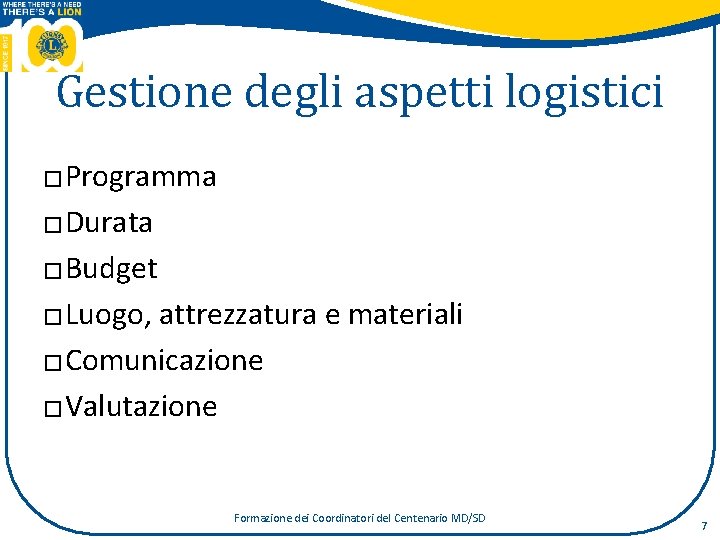 Gestione degli aspetti logistici Programma � Durata � Budget � Luogo, attrezzatura e materiali