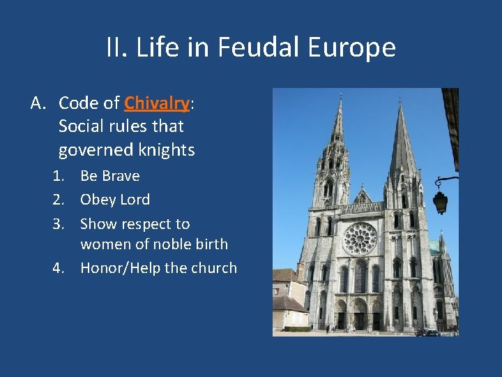 II. Life in Feudal Europe A. Code of Chivalry: Social rules that governed knights
