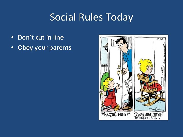 Social Rules Today • Don’t cut in line • Obey your parents 