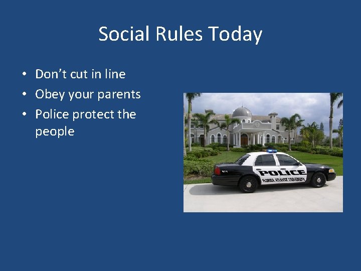 Social Rules Today • Don’t cut in line • Obey your parents • Police