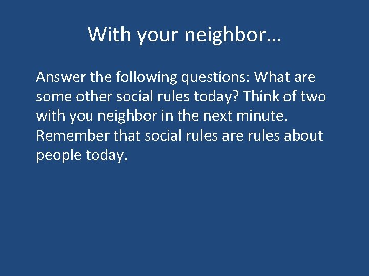 With your neighbor… Answer the following questions: What are some other social rules today?