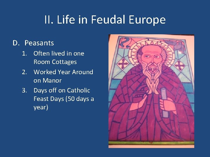 II. Life in Feudal Europe D. Peasants 1. Often lived in one Room Cottages