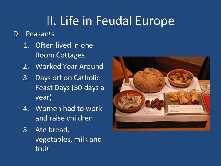 II. Life in Feudal Europe D. Peasants 1. Often lived in one Room Cottages