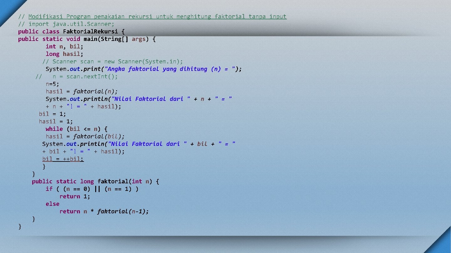 // Modifikasi Program pemakaian rekursi untuk menghitung faktorial tanpa input // import java. util.