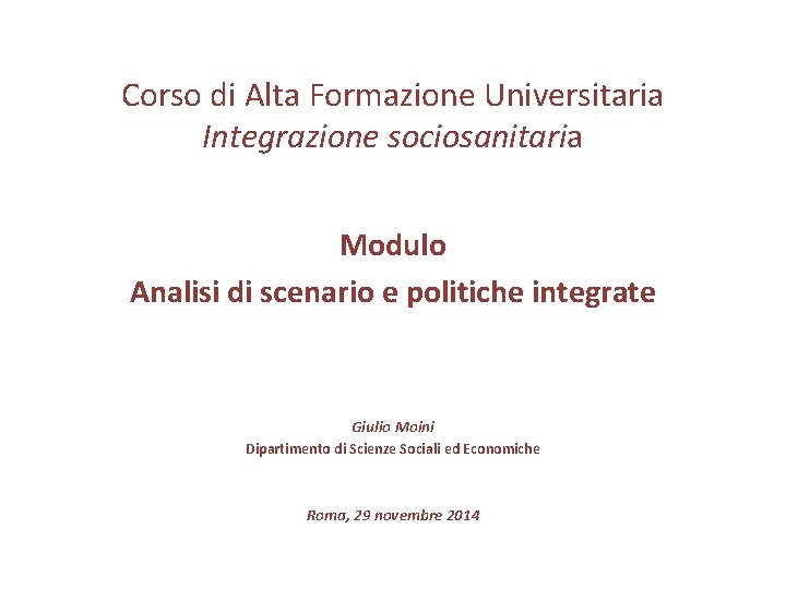 Corso di Alta Formazione Universitaria Integrazione sociosanitaria Modulo Analisi di scenario e politiche integrate