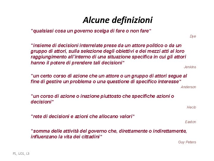 Alcune definizioni “qualsiasi cosa un governo scelga di fare o non fare” Dye “insieme