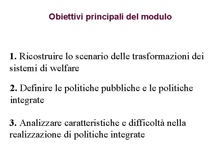 Obiettivi principali del modulo 1. Ricostruire lo scenario delle trasformazioni dei sistemi di welfare