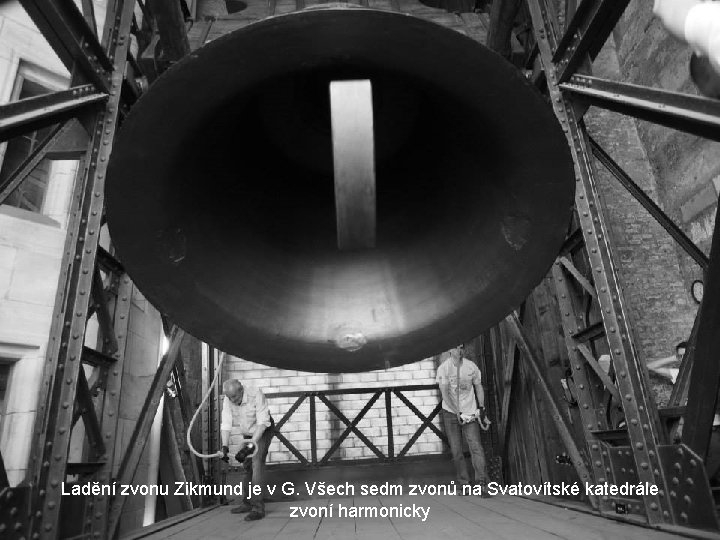 Ladění zvonu Zikmund je v G. Všech sedm zvonů na Svatovítské katedrále zvoní harmonicky