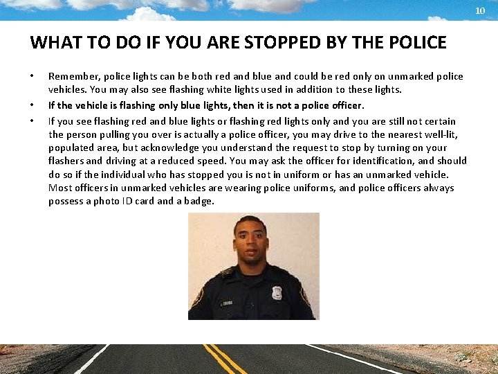 10 WHAT TO DO IF YOU ARE STOPPED BY THE POLICE • • •
