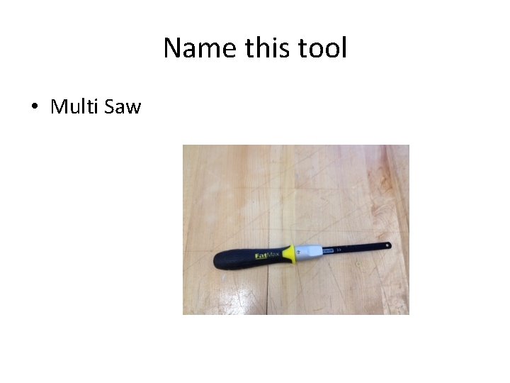 Name this tool • Multi Saw 