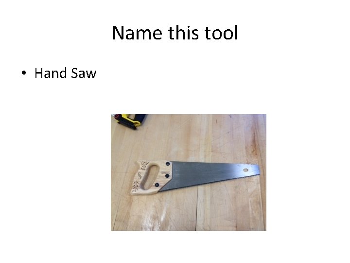 Name this tool • Hand Saw 