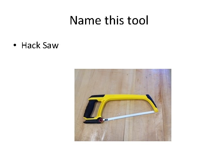 Name this tool • Hack Saw 