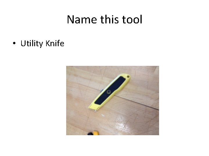 Name this tool • Utility Knife 