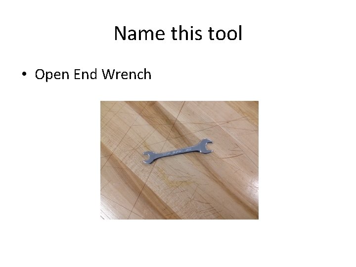 Name this tool • Open End Wrench 