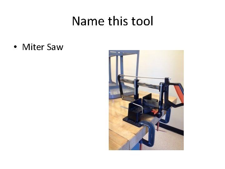 Name this tool • Miter Saw 