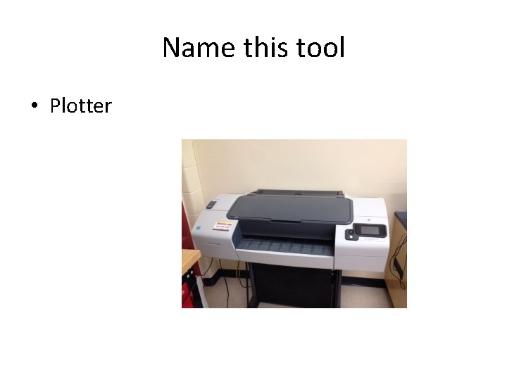 Name this tool • Plotter 