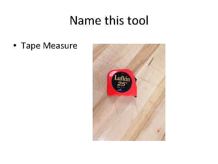 Name this tool • Tape Measure 