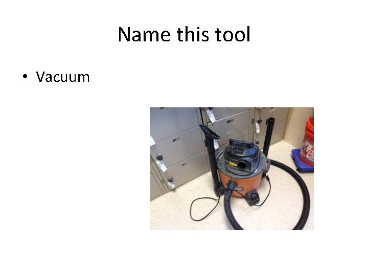 Name this tool • Vacuum 