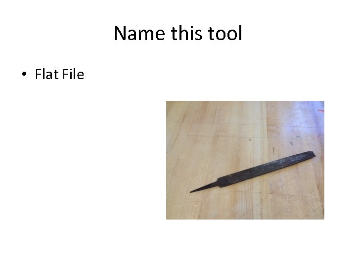 Name this tool • Flat File 