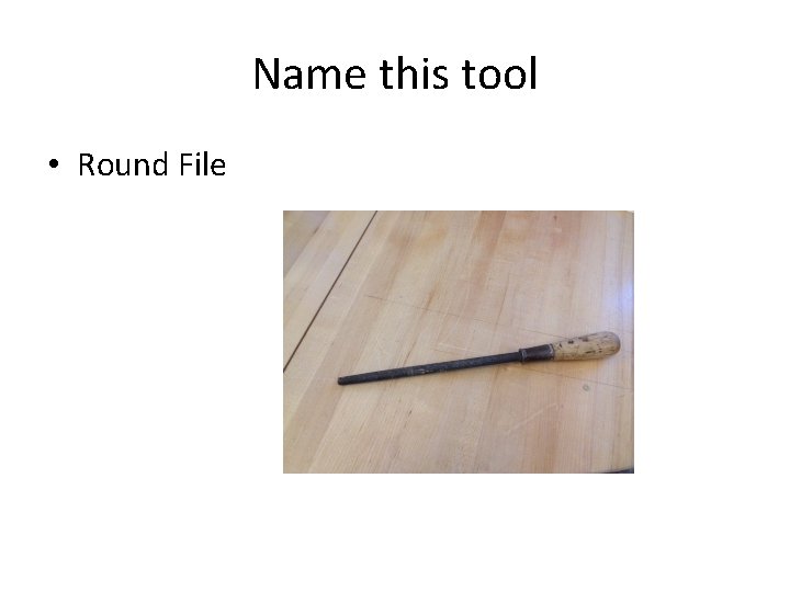 Name this tool • Round File 