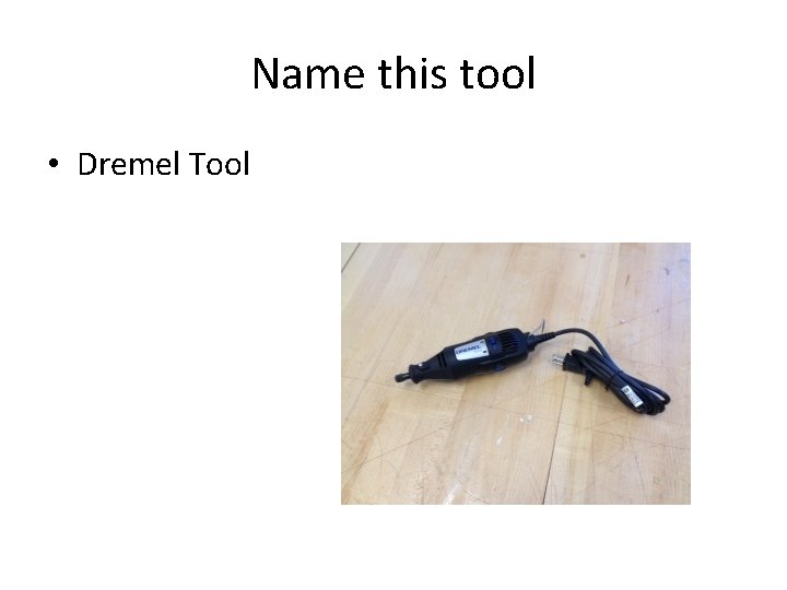 Name this tool • Dremel Tool 