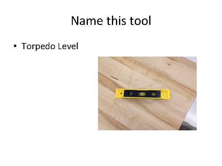 Name this tool • Torpedo Level 