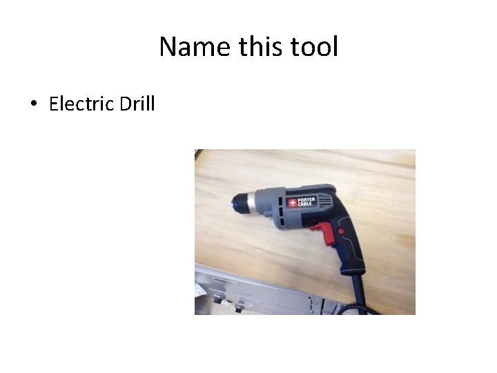 Name this tool • Electric Drill 