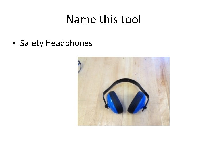 Name this tool • Safety Headphones 
