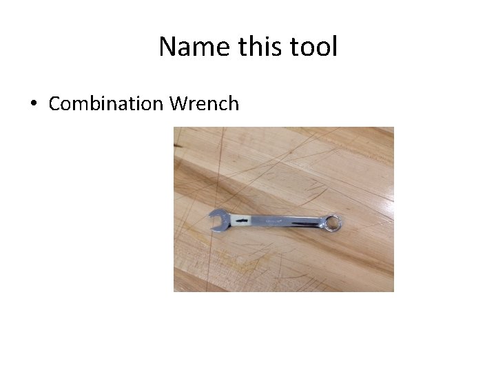 Name this tool • Combination Wrench 
