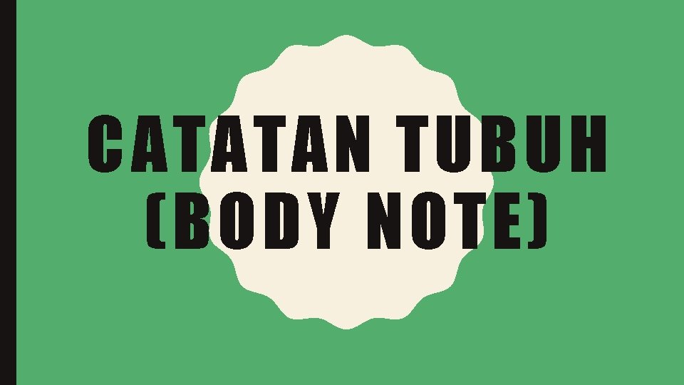 CATATAN TUBUH (BODY NOTE) 