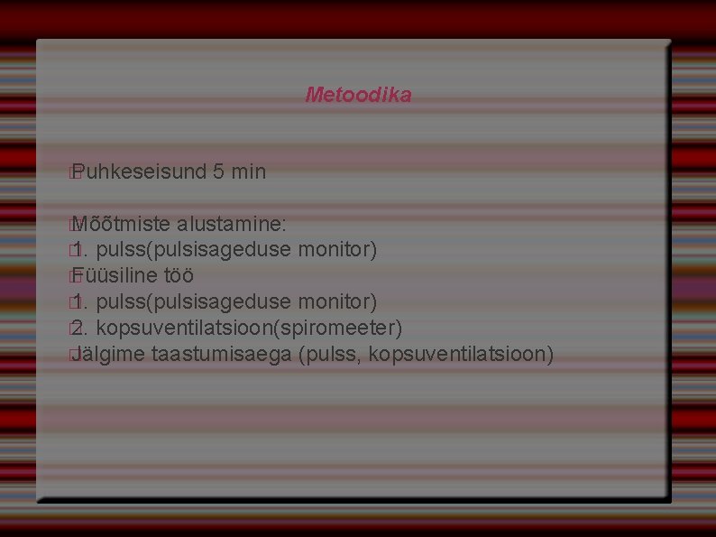 Metoodika � Puhkeseisund � Mõõtmiste 5 min alustamine: � 1. pulss(pulsisageduse monitor) � Füüsiline