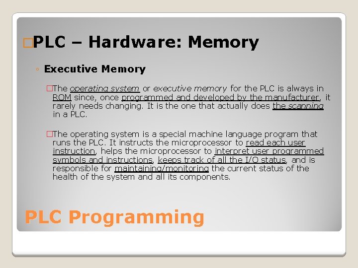 �PLC – Hardware: Memory ◦ Executive Memory �The operating system or executive memory for