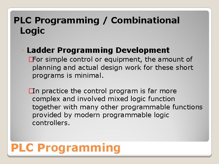 PLC Programming / Combinational Logic ◦ Ladder Programming Development �For simple control or equipment,