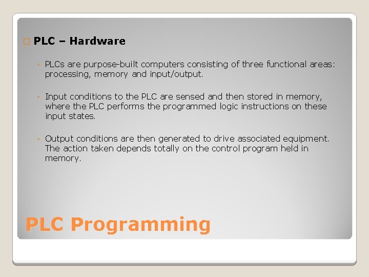 � PLC – Hardware ◦ PLCs are purpose-built computers consisting of three functional areas: