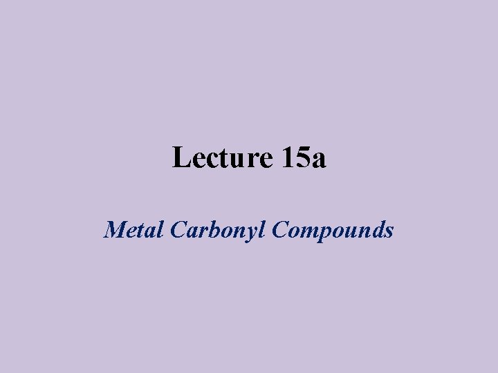 Lecture 15 a Metal Carbonyl Compounds 