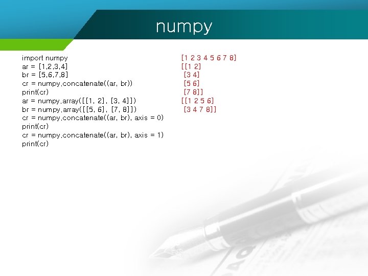 numpy import numpy ar = [1, 2, 3, 4] br = [5, 6, 7,