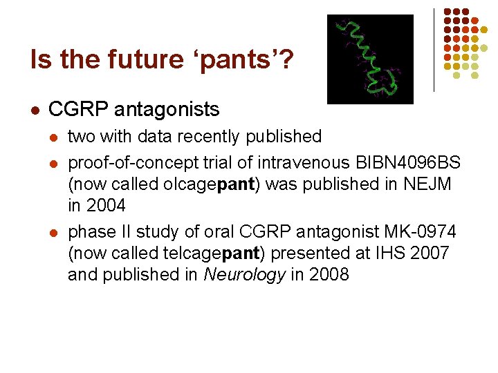 Is the future ‘pants’? l CGRP antagonists l l l two with data recently