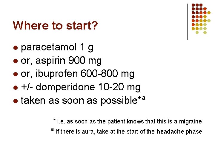 Where to start? paracetamol 1 g l or, aspirin 900 mg l or, ibuprofen Where to start? paracetamol 1 g l or, aspirin 900 mg l or, ibuprofen