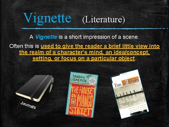 Vignette (Literature) A Vignette is a short impression of a scene. Often this is