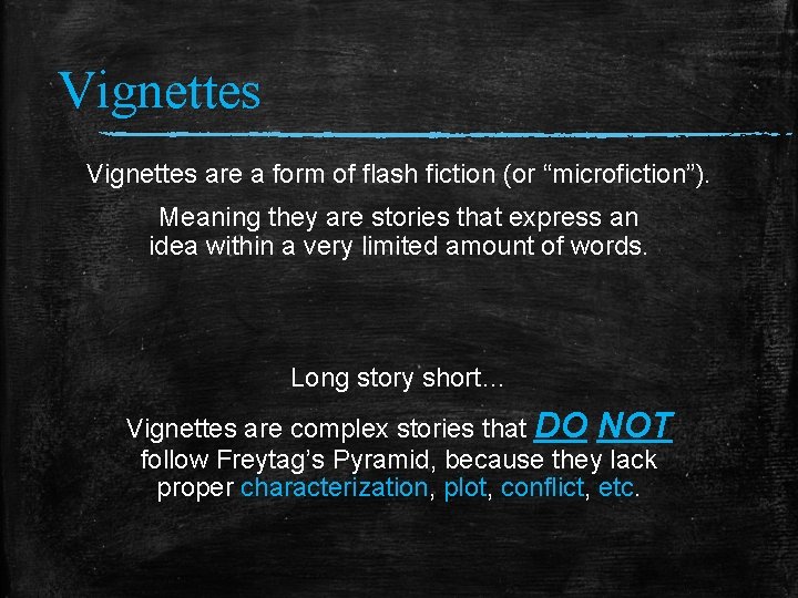 Vignettes are a form of flash fiction (or “microfiction”). Meaning they are stories that