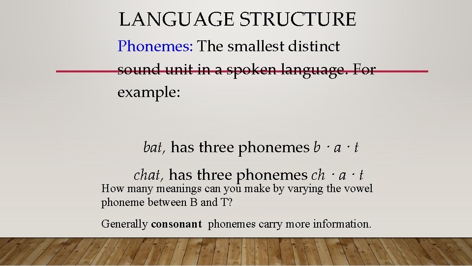 LANGUAGE STRUCTURE Phonemes: The smallest distinct sound unit in a spoken language. For example: