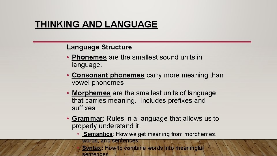 THINKING AND LANGUAGE Language Structure • Phonemes are the smallest sound units in language.