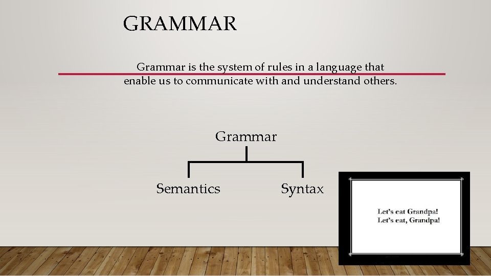 GRAMMAR Grammar is the system of rules in a language that enable us to
