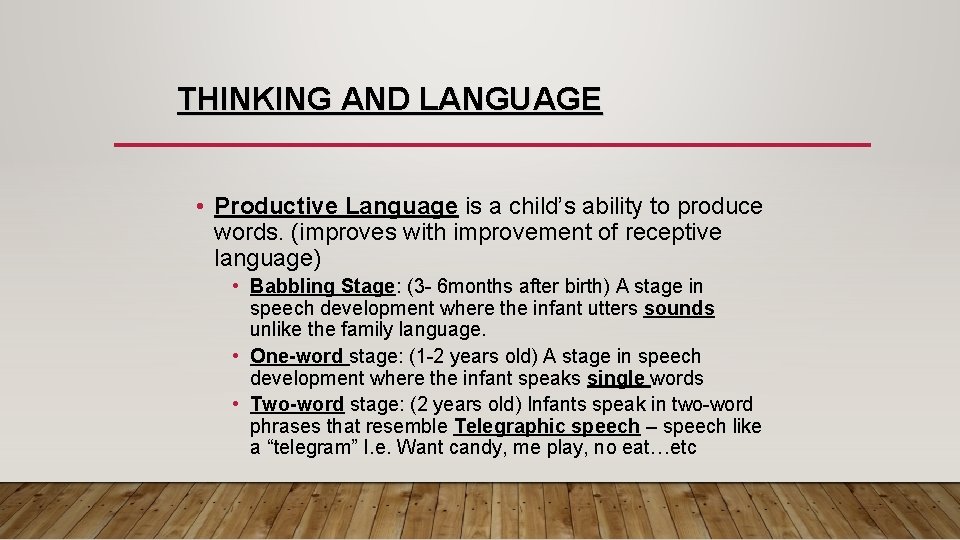 THINKING AND LANGUAGE • Productive Language is a child’s ability to produce words. (improves