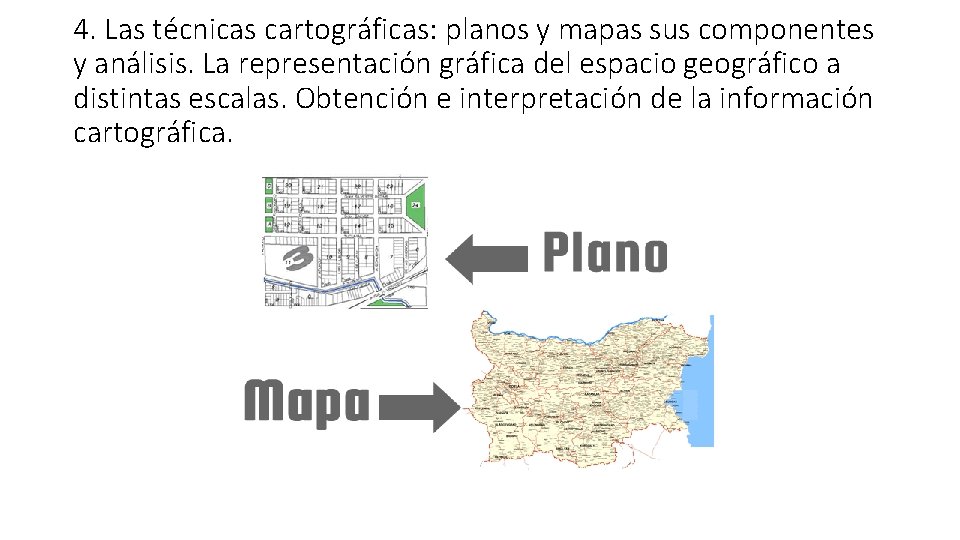 4. Las técnicas cartográficas: planos y mapas sus componentes y análisis. La representación gráfica