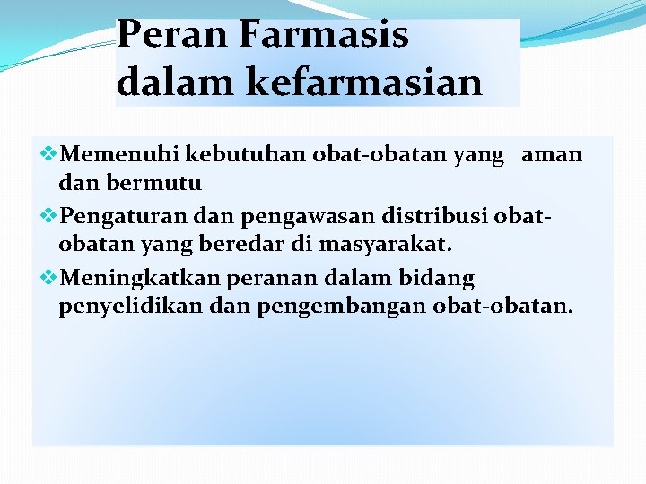 Peran Farmasis dalam kefarmasian v. Memenuhi kebutuhan obat-obatan yang aman dan bermutu v. Pengaturan