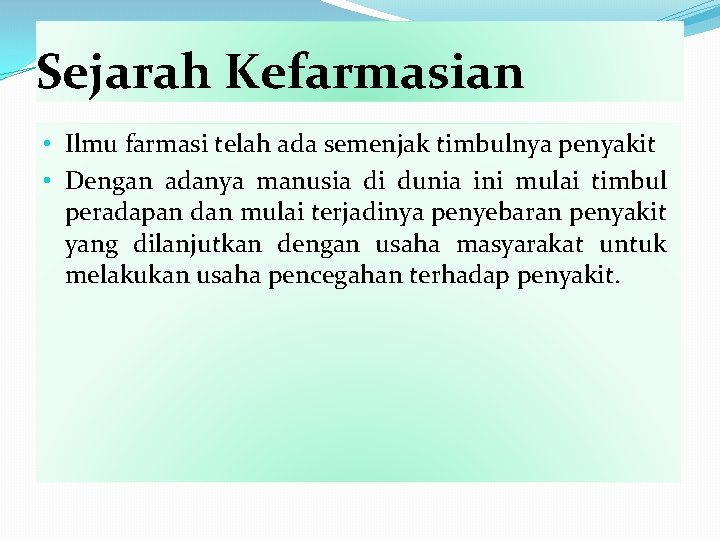 Sejarah Kefarmasian • Ilmu farmasi telah ada semenjak timbulnya penyakit • Dengan adanya manusia