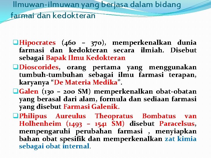 Ilmuwan-ilmuwan yang berjasa dalam bidang farmai dan kedokteran q Hipocrates (460 – 370), memperkenalkan