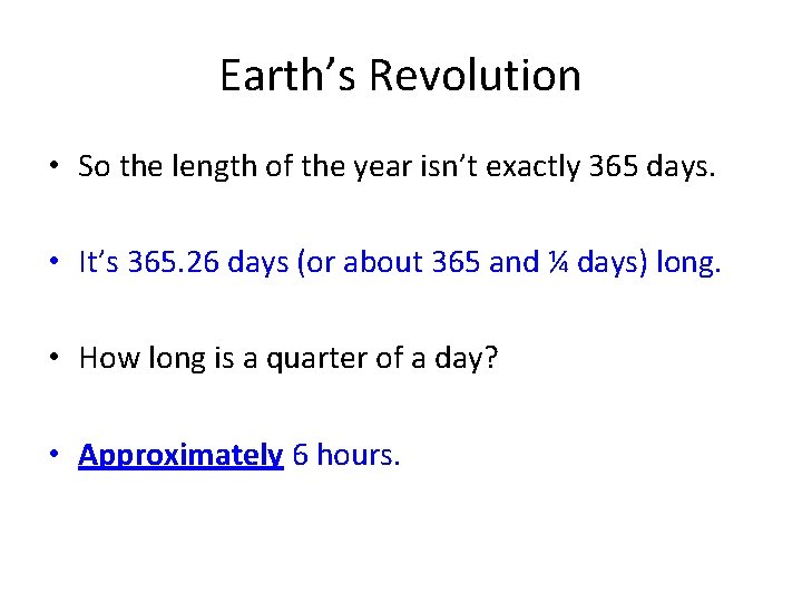 Earth’s Revolution • So the length of the year isn’t exactly 365 days. •